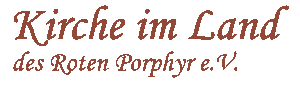 Schriftzug Kirche im Land des Roten Porphyr